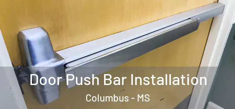 Door Push Bar Installation Columbus - MS