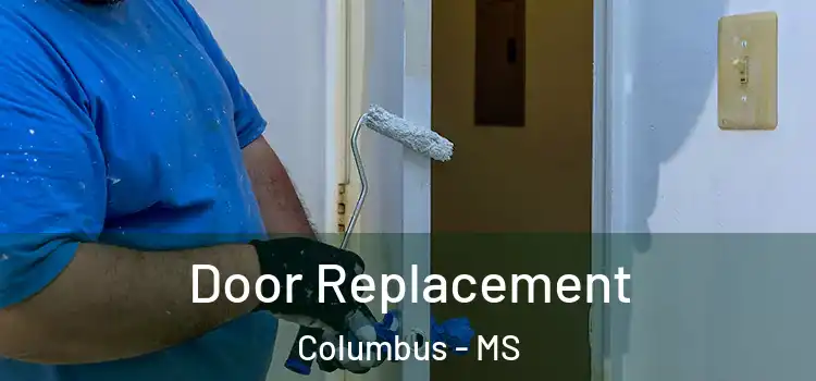 Door Replacement Columbus - MS