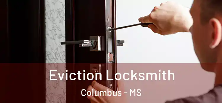 Eviction Locksmith Columbus - MS