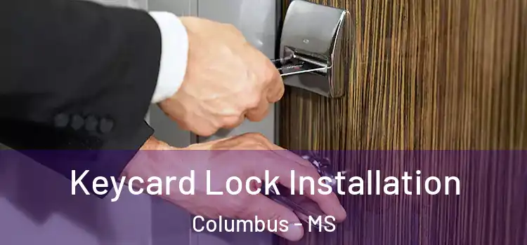 Keycard Lock Installation Columbus - MS