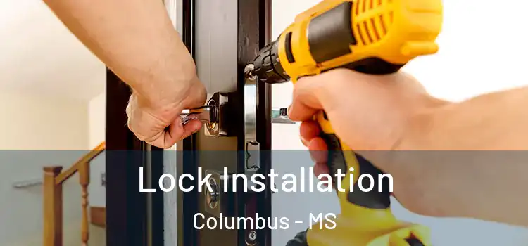 Lock Installation Columbus - MS